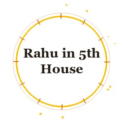 Rahu in 5th House